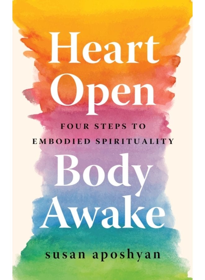 Heart Open Body Awake Four Steps to Embodied Spirituality - Paperback