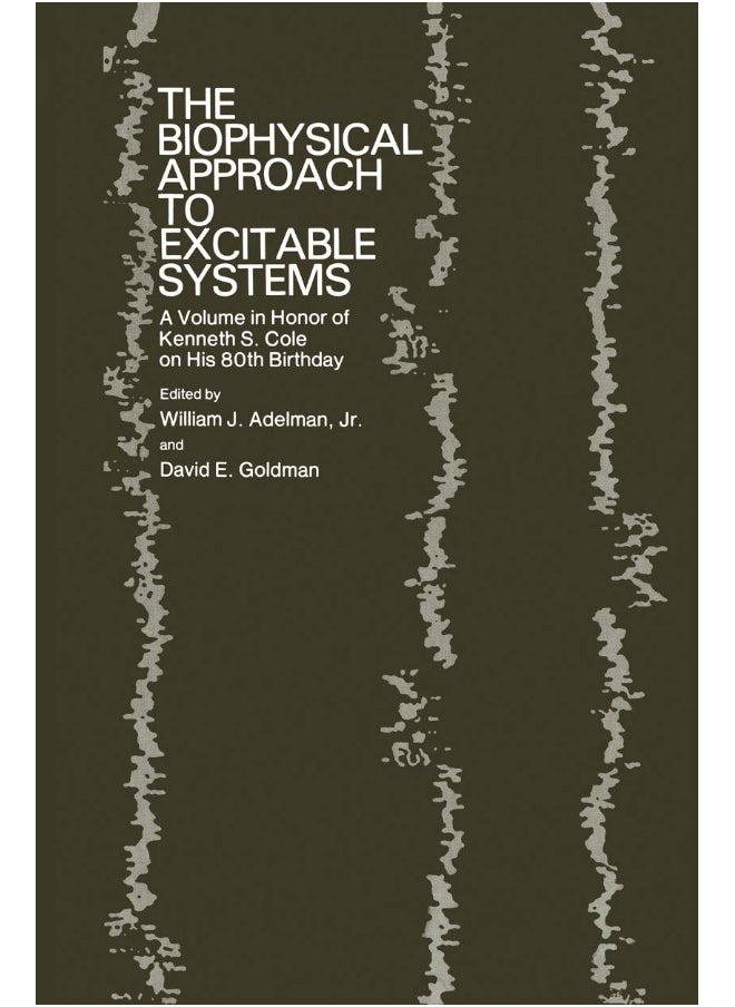 The Biophysical Approach to Excitable Systems: A Volume in Honor of Kenneth S. Cole on His 80th Birthday 