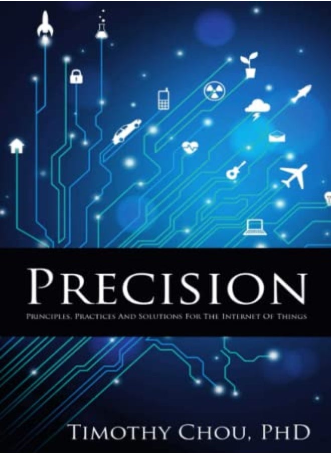 Precision: Principles, Practices and Solutions for the Internet of Things 