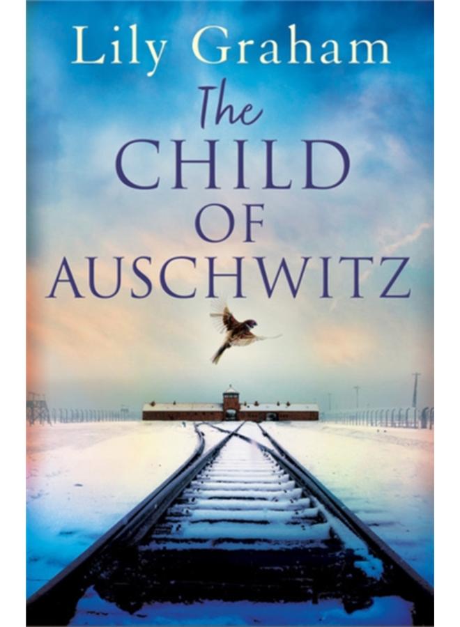 The Child of Auschwitz : Absolutely heartbreaking World War 2 historical fiction 