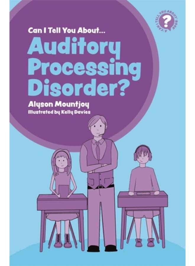 Can I tell you about Auditory Processing Disorder? : A Guide for Friends, Family and Professionals