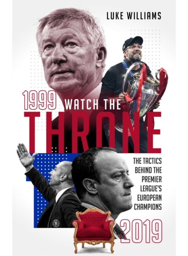 Watch the Throne : The Tactics Behind the Premier League's European Champions, 1999-2019 