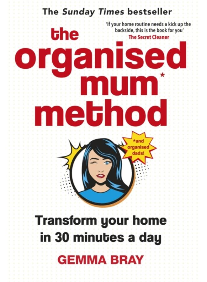 The Organised Mum Method : Transform your home in 30 minutes a day 