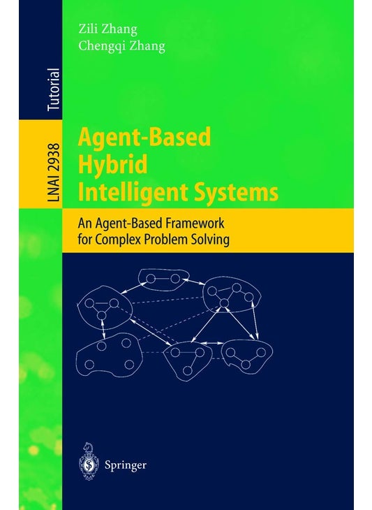 Agent-Based Hybrid Intelligent Systems: An Agent-Based Framework for Complex Problem Solving