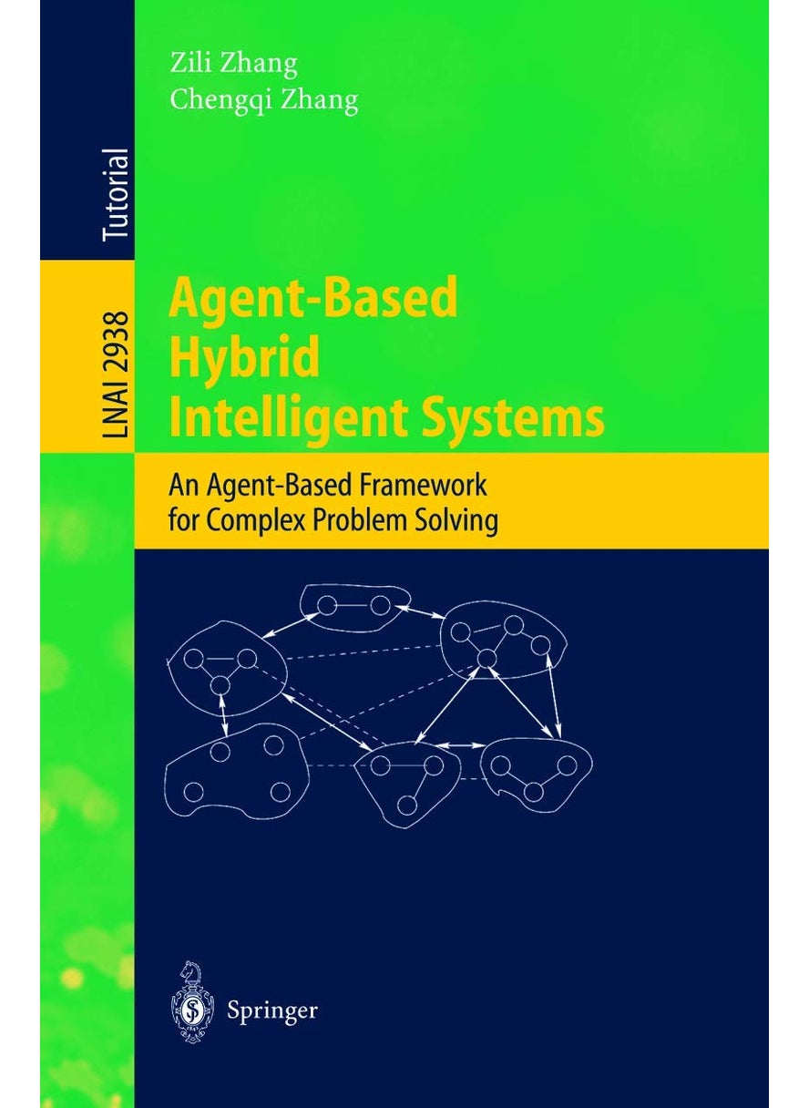 Agent-Based Hybrid Intelligent Systems: An Agent-Based Framework for Complex Problem Solving 