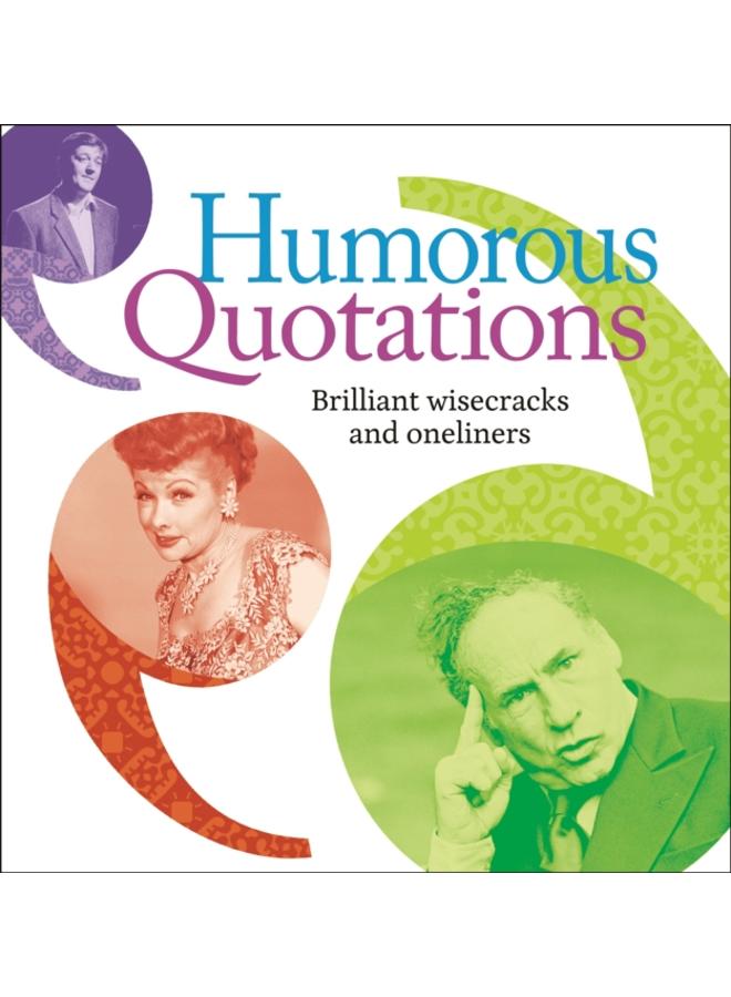 Humorous Quotations : Brilliant Wisecracks and Oneliners 