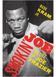 Smokin' Joe : The Life of Joe Frazier 