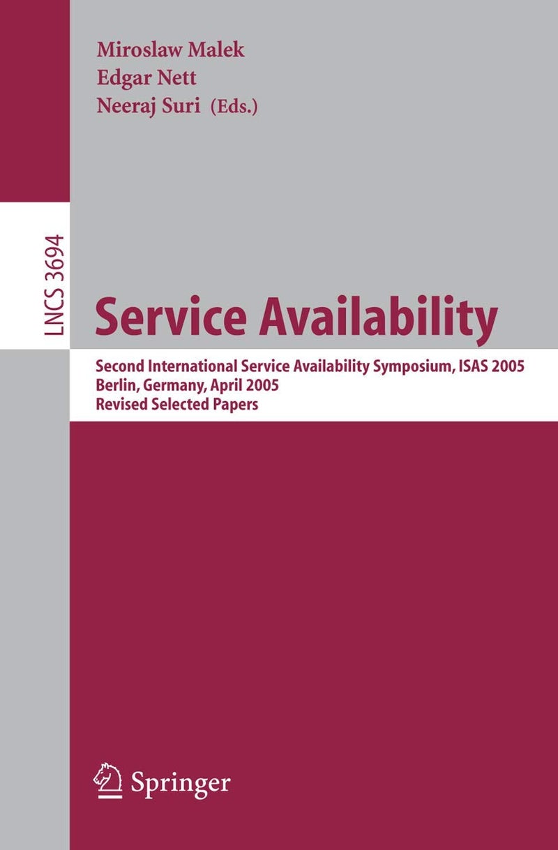 Service Availability: Second International Service Availability Symposium, ISAS 2005, Berlin, Germany, April 25-26, 2005, Revised Selected Papers 