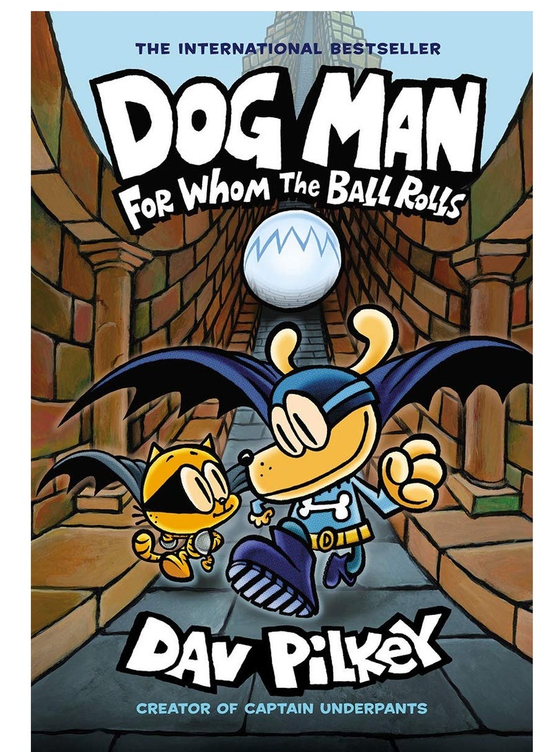 For Whom the Ball Rolls (Dog Man #7) by Dav Pilkey