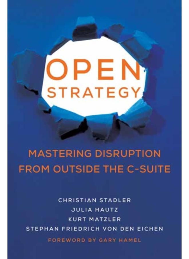 Open Strategy : Mastering Disruption from Outside the C-Suite 