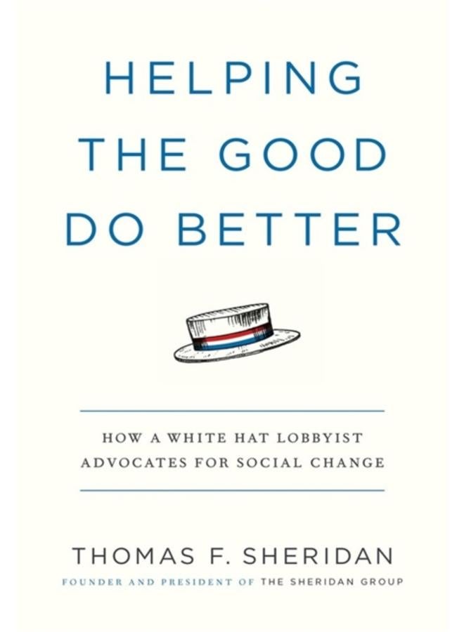 Helping the Good Do Better : How a White Hat Lobbyist Advocates for Social Change 