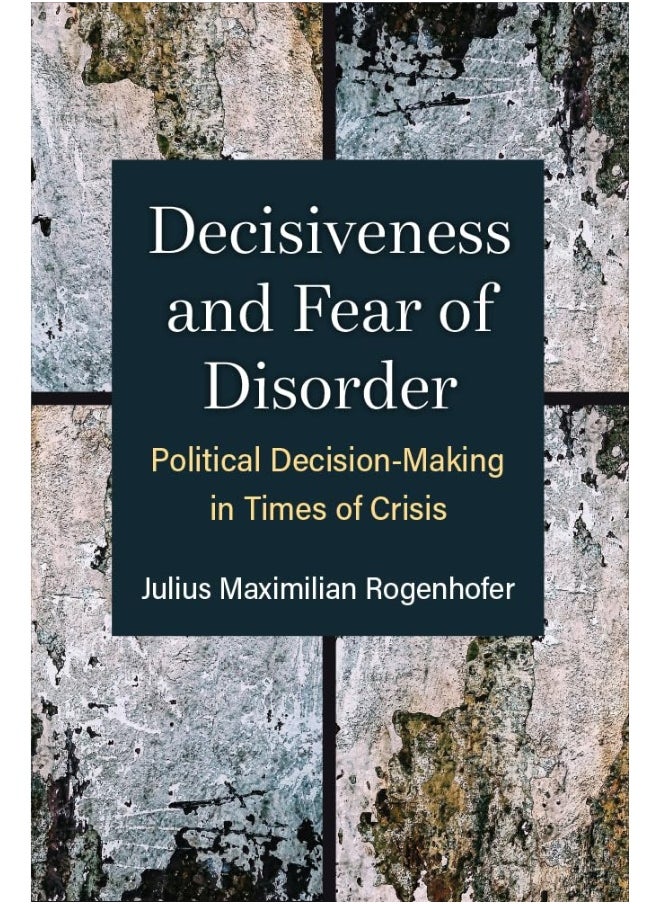 null - Decisiveness and Fear of Disorder: Political Decision-Making in Times of Crisis - Image 1