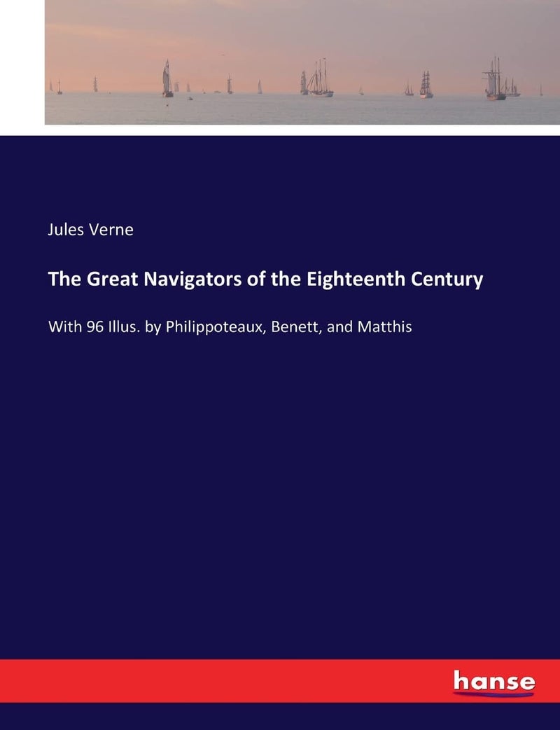 The Great Navigators of the Eighteenth Century: With 96 Illus. by Philippoteaux, Benett, and Matthis - Image 1
