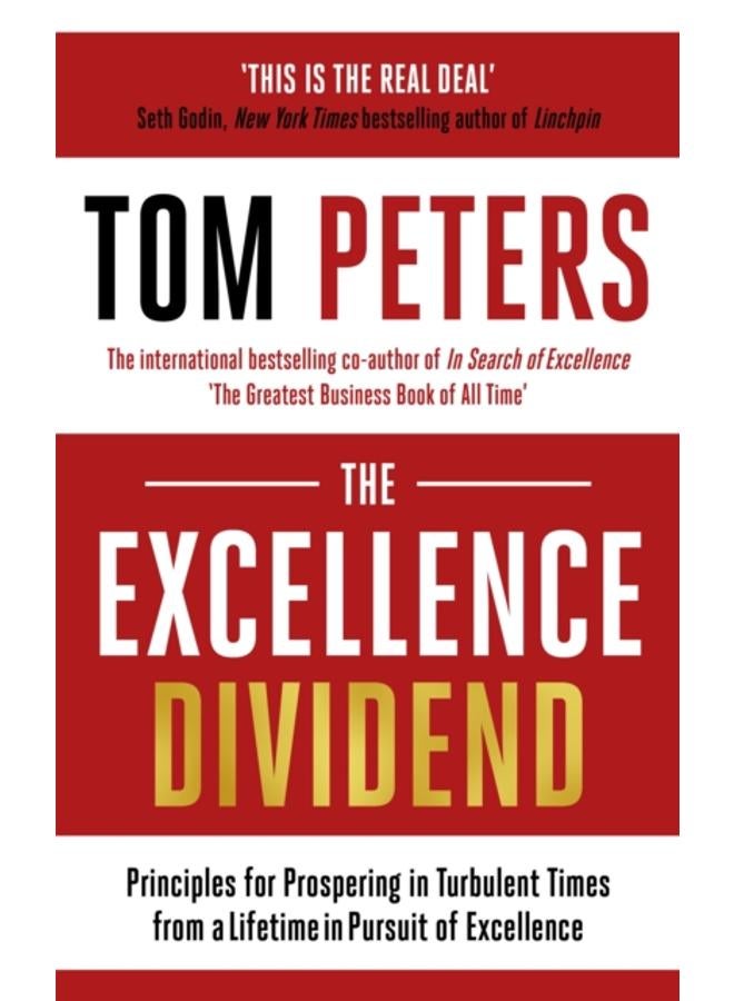The Excellence Dividend : Principles for Prospering in Turbulent Times from a Lifetime in Pursuit of Excellence 