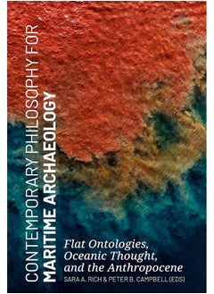 Contemporary Philosophy for Maritime Archaeology: Flat Ontologies, Oceanic Thought, and the Anthropocene 