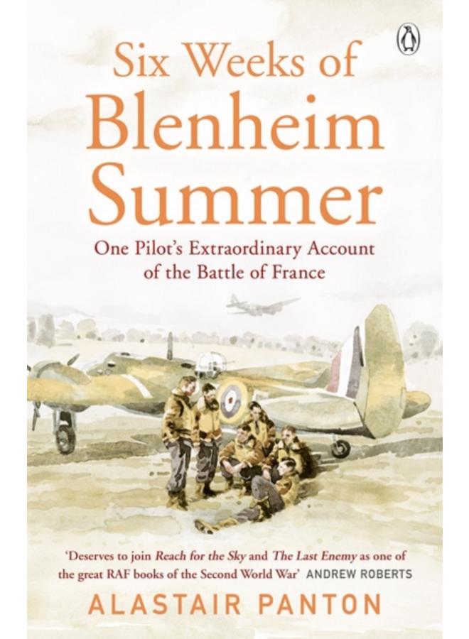 Six Weeks of Blenheim Summer : One Pilot???s Extraordinary Account of the Battle of France 
