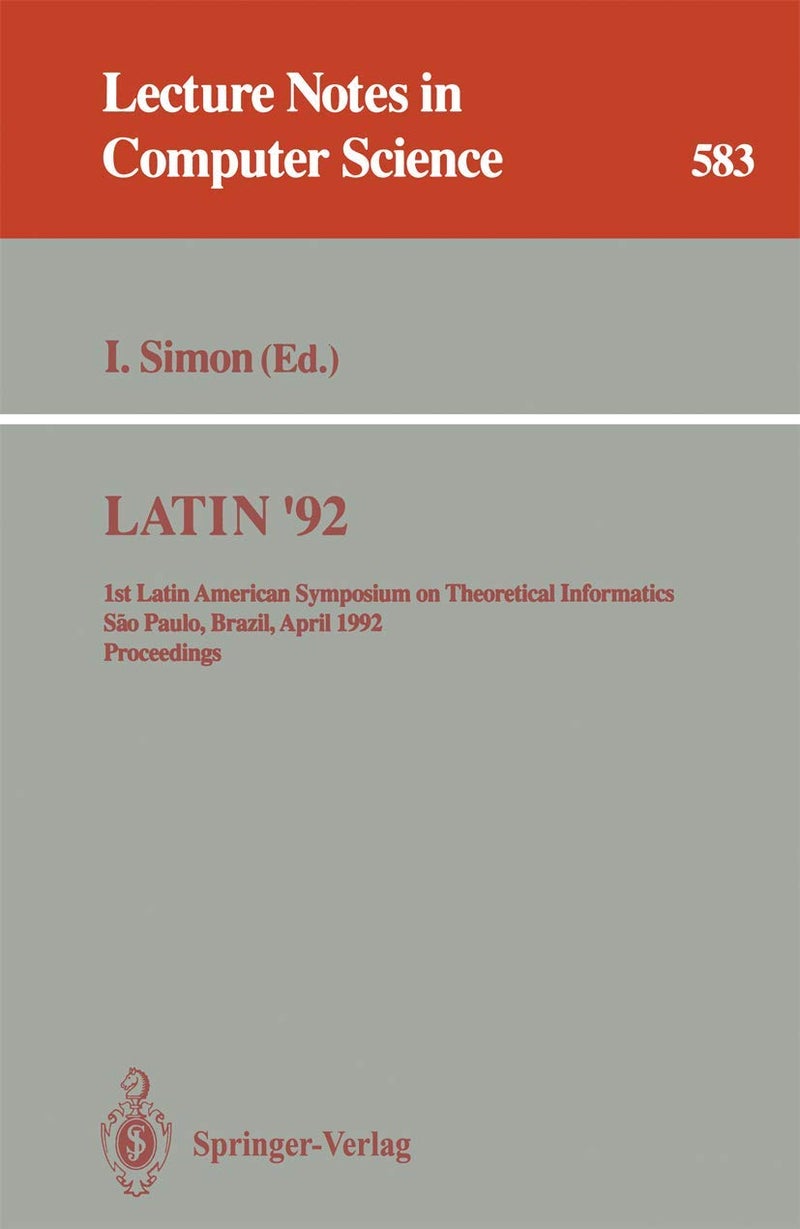 LATIN '92: 1st Latin American Symposium on Theoretical Informatics, Sao Paulo, Brazil, April 6-10, 1992. Proceedings