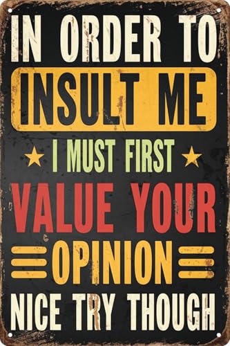QIXFGUL Retro Metal Sign Decor Vintage Plaque 8x12 in In Order to Insult Me I Must First Value Your Opinion Nice Try Though Funny Poster for Outdoor Garage Porch Cafe for Man Cave Wall Decor - Image 1