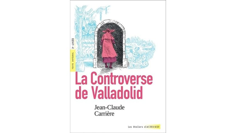 La Controverse de Valladolid (Texte Intégral et Dossier Pédagogique)