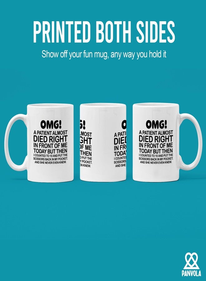 Panvola OMG! A Patient Almost Died Right In Front Of Me Today Doctor Gifts Funny Nurse Gift Surgeon Nurses Week Novelty Drinkware Ceramic Mug 11 oz White - Image 3