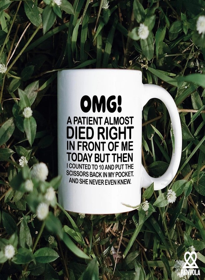 Panvola OMG! A Patient Almost Died Right In Front Of Me Today Doctor Gifts Funny Nurse Gift Surgeon Nurses Week Novelty Drinkware Ceramic Mug 11 oz White - Image 5