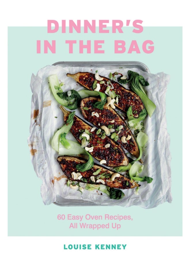 Dinner's in the Bag : 60 Easy Oven Recipes, All Wrapped Up