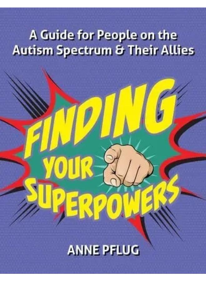 Finding Your Superpowers : A Guide for People on the Autism Spectrum and Their Allies 