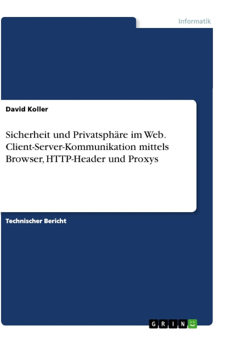 Sicherheit und Privatsphäre im Web. Client-Server-Kommunikation mittels Browser, HTTP-Header und Proxys 