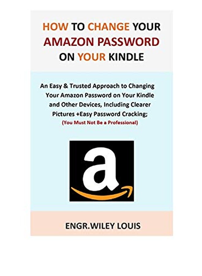 How to Change Your Amazon Password on Your Kindle: An Easy & Trusted Approach to Changing Your Amazo