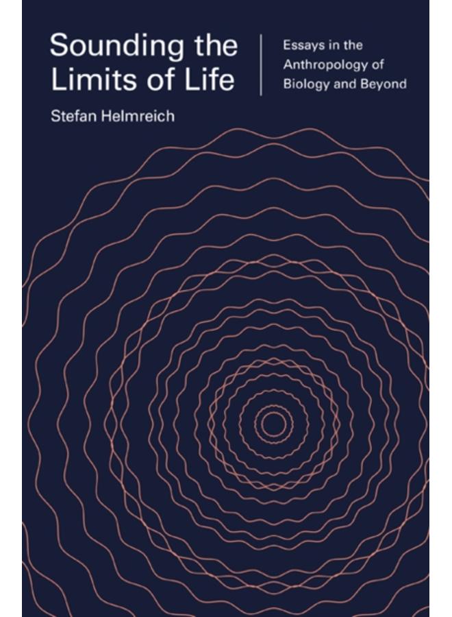 Sounding the Limits of Life : Essays in the Anthropology of Biology and Beyond 
