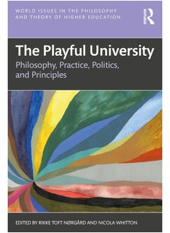 The Playful University: Philosophy, Pedagogy, Politics and Principles 