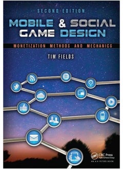 Mobile & Social Game Design: Monetization Methods and Mechanics, Second Edition