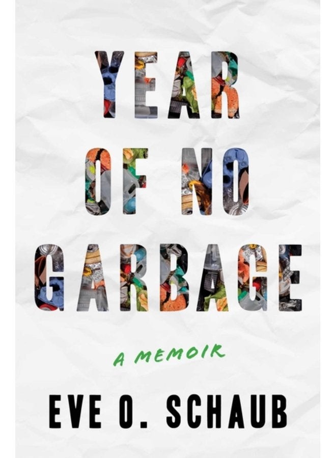 Year of No Garbage Recycling Lies Plastic Problems and One Woman s Trashy Journey to Zero Waste - Paperback