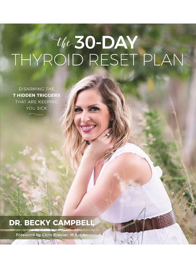 The 30-Day Thyroid Reset Plan: Disarming the 7 Hidden Triggers That are Keeping You Sick 