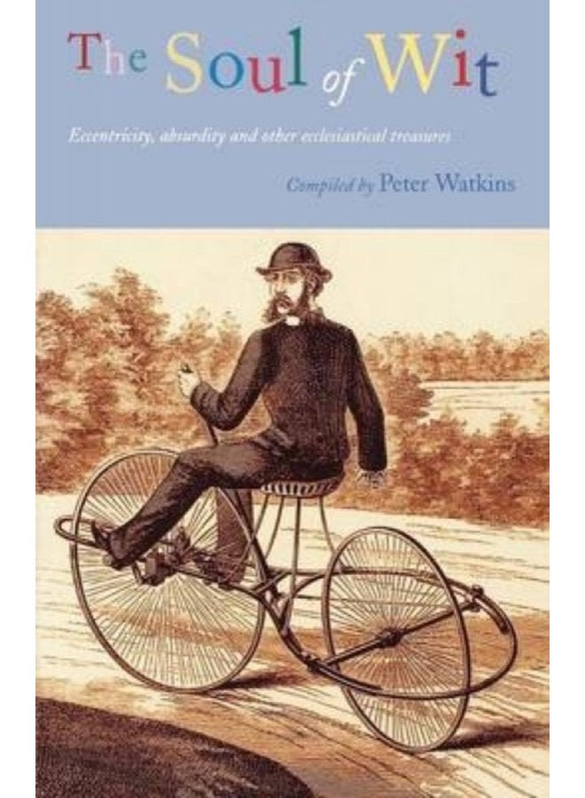 The Soul of Wit Eccentricity Absurdity and Other Ecclesiastical Treasures - Paperback