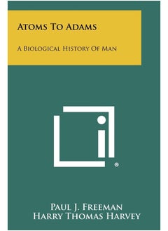 Atoms to Adams: A Biological History of Man 