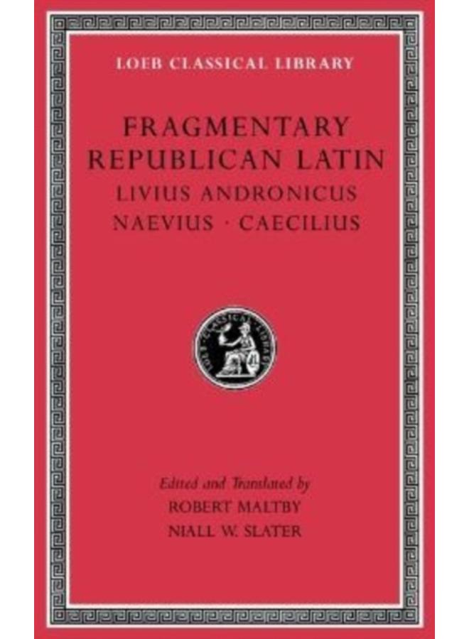 Fragmentary Republican Latin, Volume VI : Livius Andronicus. Naevius. Caecilius