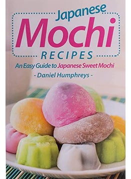 Japanese Mochi Recipes: An Easy Guide to Japanese Sweet Mochi  - Image 1