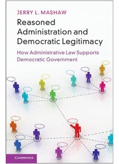 Reasoned Administration and Democratic Legitimacy: How Administrative Law Supports Democratic Government 