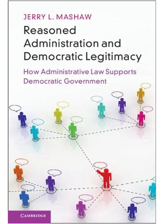 Reasoned Administration and Democratic Legitimacy: How Administrative Law Supports Democratic Government 