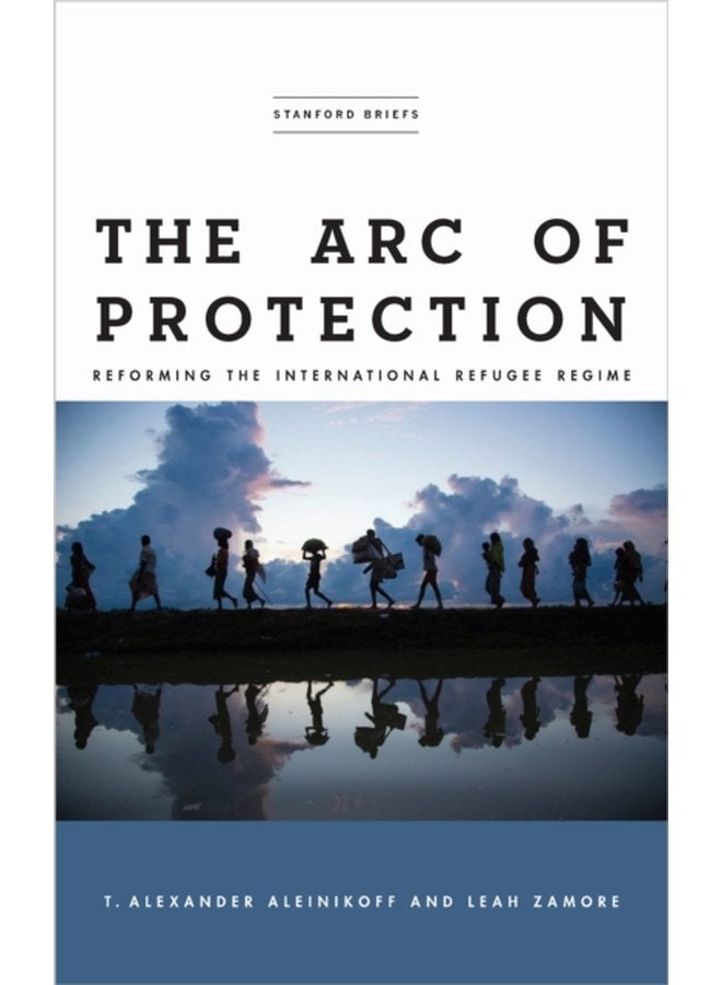The Arc of Protection Reforming the International Refugee Regime - Paperback