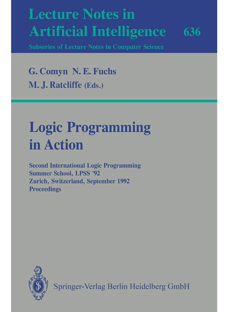 Logic Programming in Action: Second International Logic Programming Summer School, LPSS '92, Zurich, Switzerland, September 7-11, 1992. Proceedings 