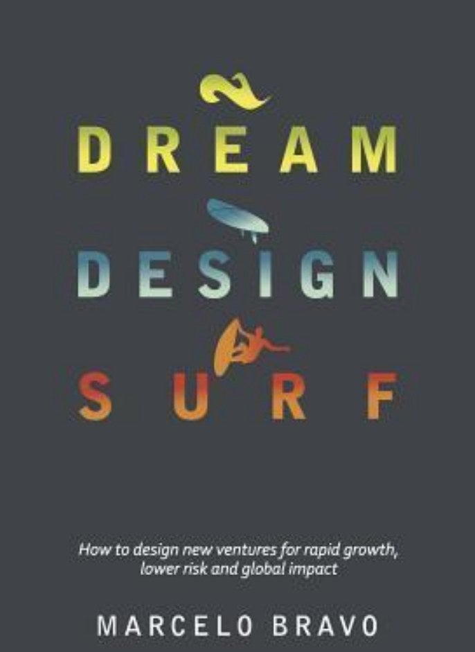 DREAM DESIGN SURF: How to design new ventures for rapid growth, lower risk and global impact