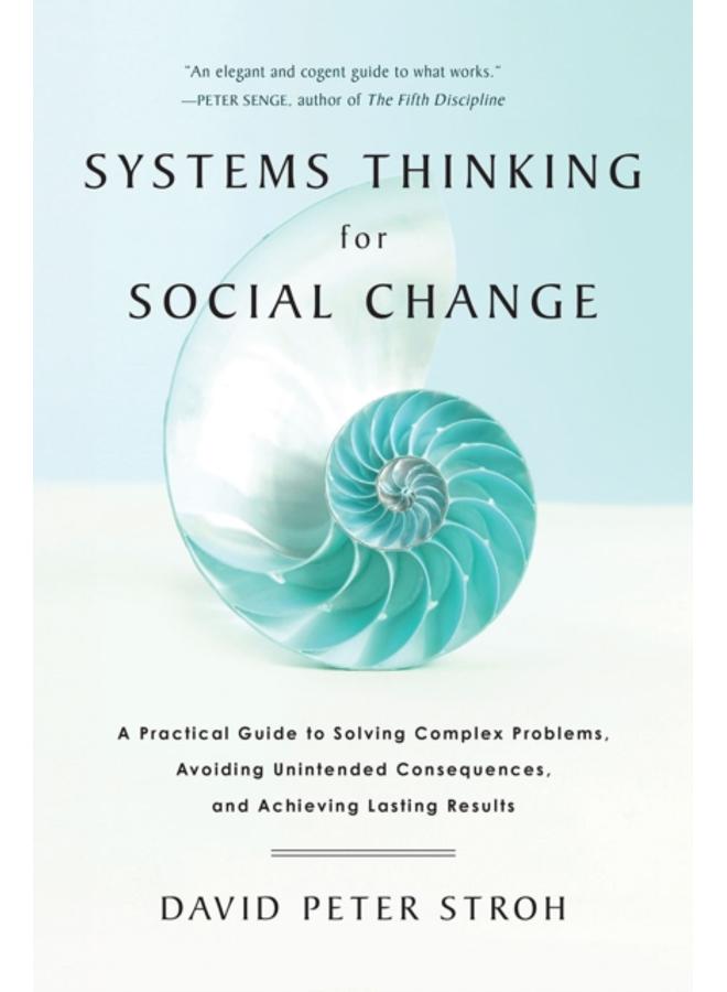 Systems Thinking For Social Change : A Practical Guide to Solving Complex Problems, Avoiding Unintended Consequences, and Achieving Lasting Results 
