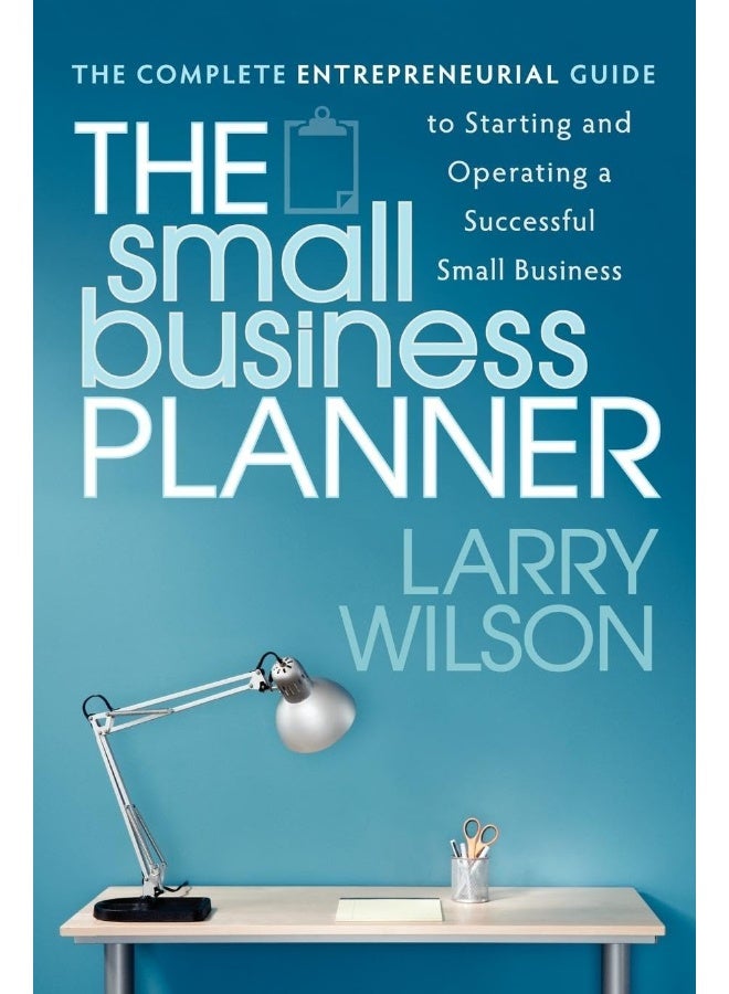 The Small Business Planner: The Complete Entrepreneurial Guide to Starting and Operating a Successful Small Business