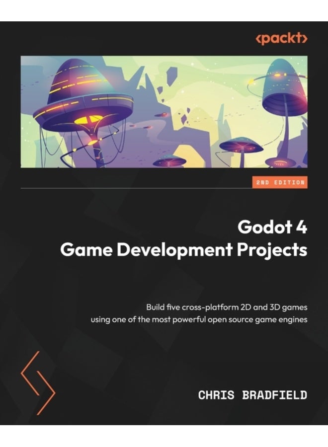 Godot 4 Game Development Projects - Second Edition: Build five cross-platform 2D and 3D games using one of the most powerful open source game engines 
