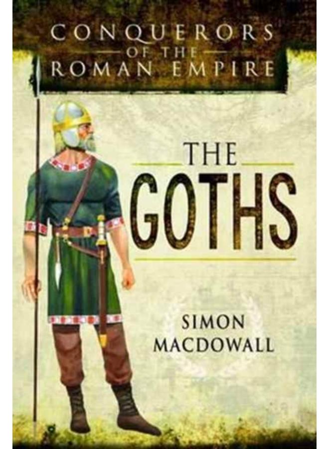 Conquerors of the Roman Empire: The Goths 