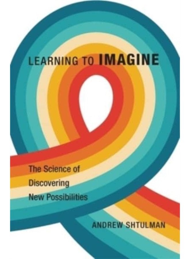 Learning to Imagine The Science of Discovering New Possibilities - Hardback