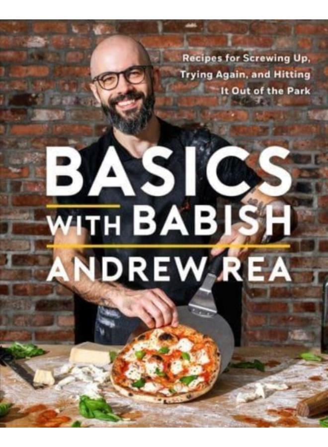 Basics with Babish : Recipes for Screwing Up, Trying Again, and Hitting It Out of the Park (A Cookbook)