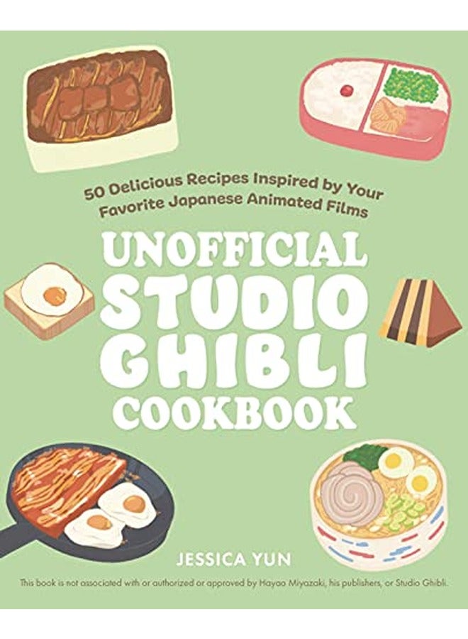The Unofficial Studio Ghibli Cookbook: 50+ Delicious Recipes Inspired by Your Favorite Japanese Animated Films 
